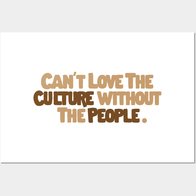 Can't Love The Culture Without The People Wall Art by HamzaNabil